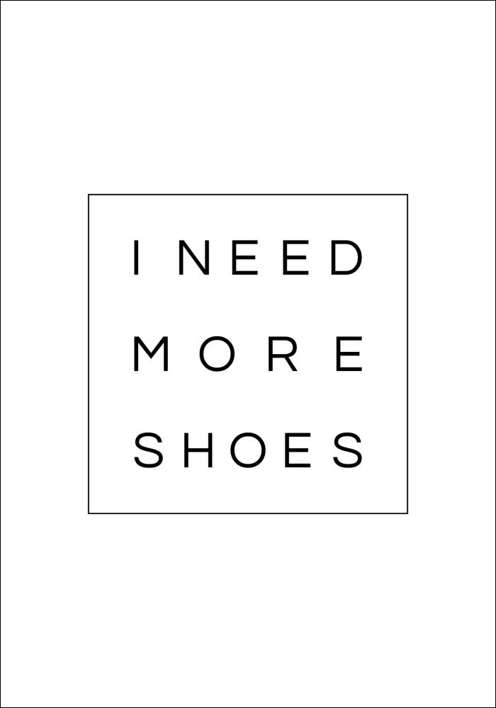 Bildverkstad I need more shoes Poster